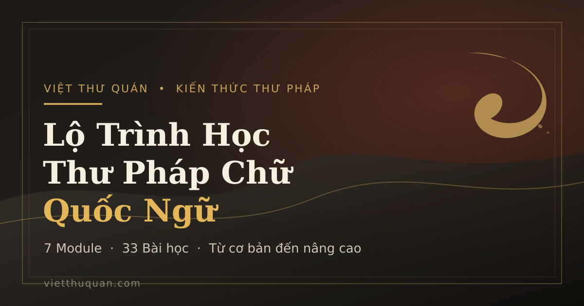 Lộ Trình Học Thư Pháp Chữ Quốc Ngữ